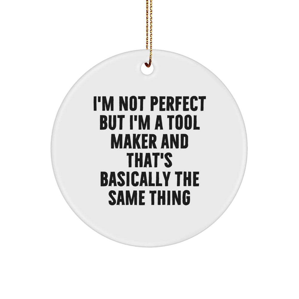 'Tool Maker's Humor, Circle Ornament Gifts from Friends to Family - I'm Not Perfect, Christmas Decor - Image 1