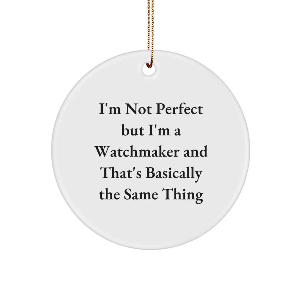Watchmaker Gifts from Friends, Fun Circle Ornament - 'I'm Not Perfect But I'm A Watchmaker' - 2022 Christmas Unique Gifts - Image 1