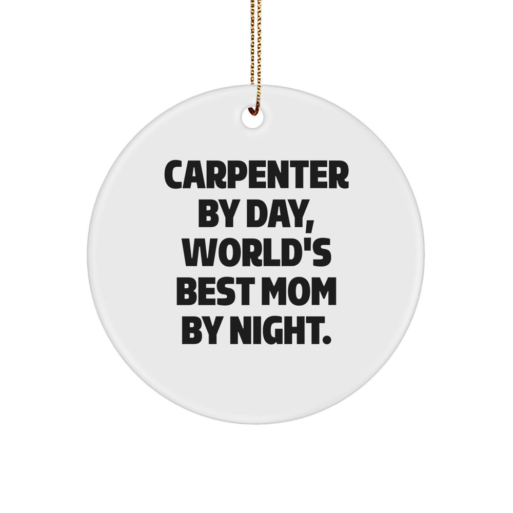Carpenter Gifts, Circle Ornament, Funny Quote, Christmas Unique Gifts from Mom for Dad, Friends, Family - 'Carpenter By Day, World's Best Mom By Night.' - Image 1