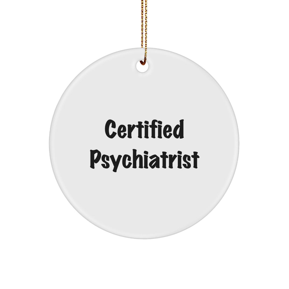 Funny Christmas Unique Gifts from Men to Psychiatrist Certified Circle Ornament - Image 1