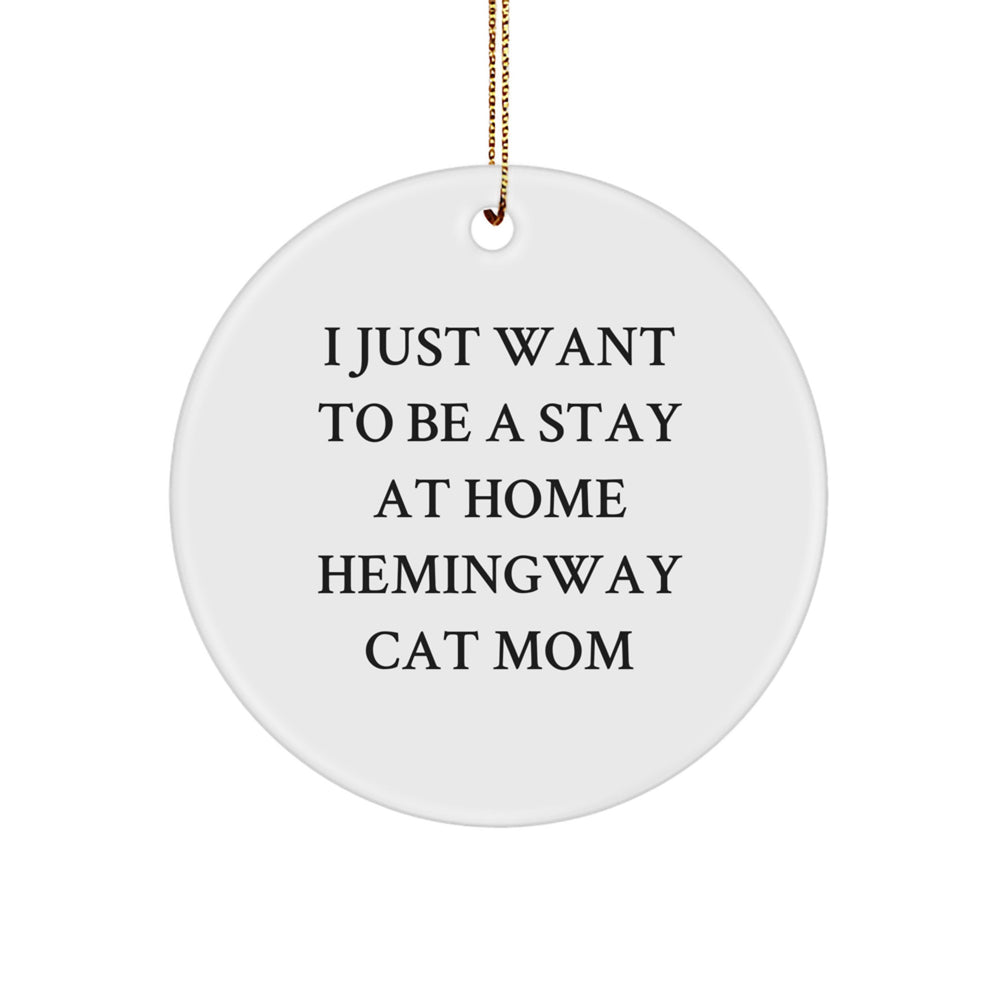 Funny Hemingway Cat Mom Gifts from Friends for Christmas Circle Ornament, I Just Want To Be A Stay At Home Hemingway Cat Mom - Image 1