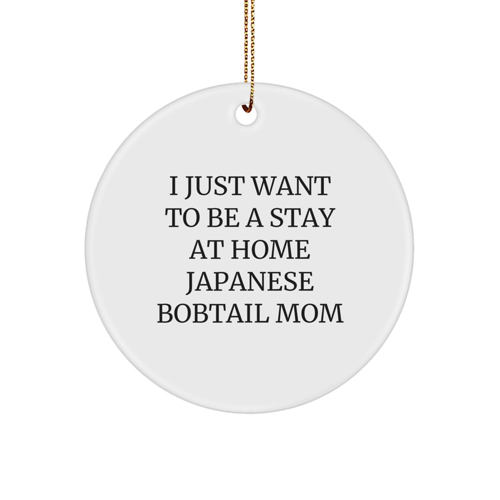 Japanese Bobtail Cat Circle Ornament, I Just Want To Be A Stay At Home Mom Gift for Christmas, 'Funny' Quote, Gifts from Family for Japanese Bobtail Cat Lovers, Unique Circle Ornament for Home Decor - Image 1
