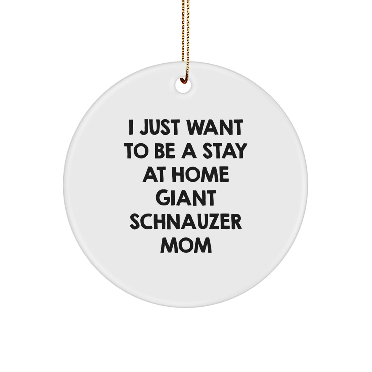 Giant Schnauzer Dog Mom Gifts, 'I Just Want To Be A Stay At Home Mom' Circle Ornament, Christmas Unique Gifts from Friends and Family - Image 1