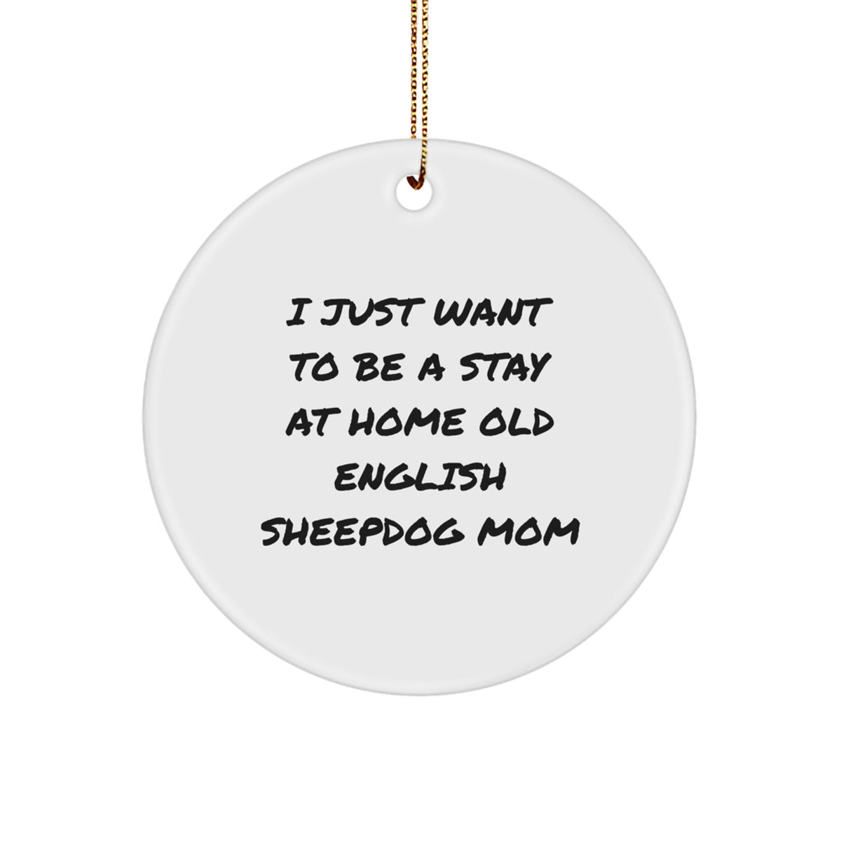 Old English SheepDog Mom Gifts - I Just Want To Be A Stay At Home Old English Sheepdog Mom Circle Ornament, Christmas Unique Gifts from Friends, Family to Old English SheepDog Lovers - Image 1