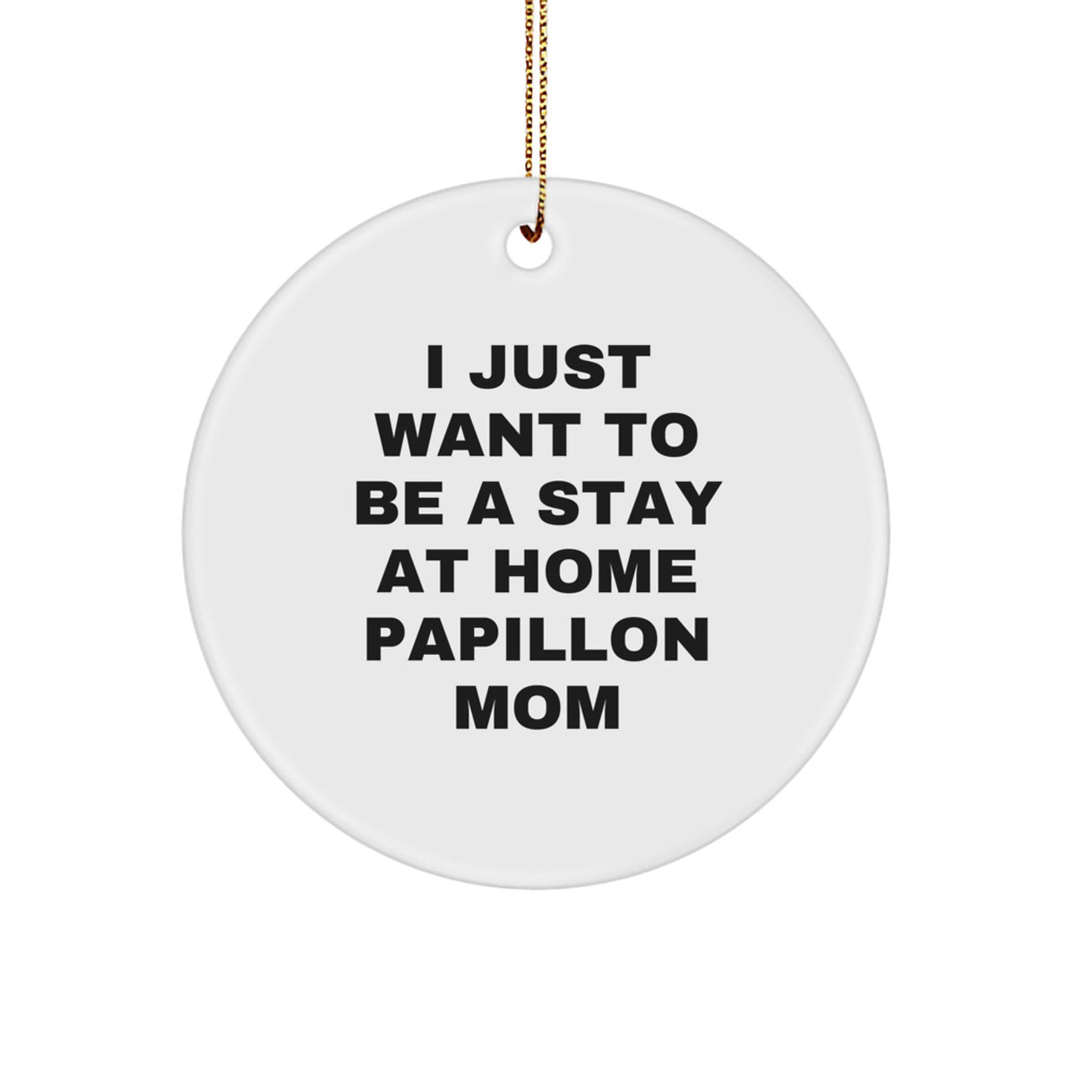 Papillon Dog Mom Gifts for Christmas - 'I Just Want To Be A Stay At Home Papillon Mom' Circle Ornament, Gifts from Family to Papillon Dog Fans - Image 1