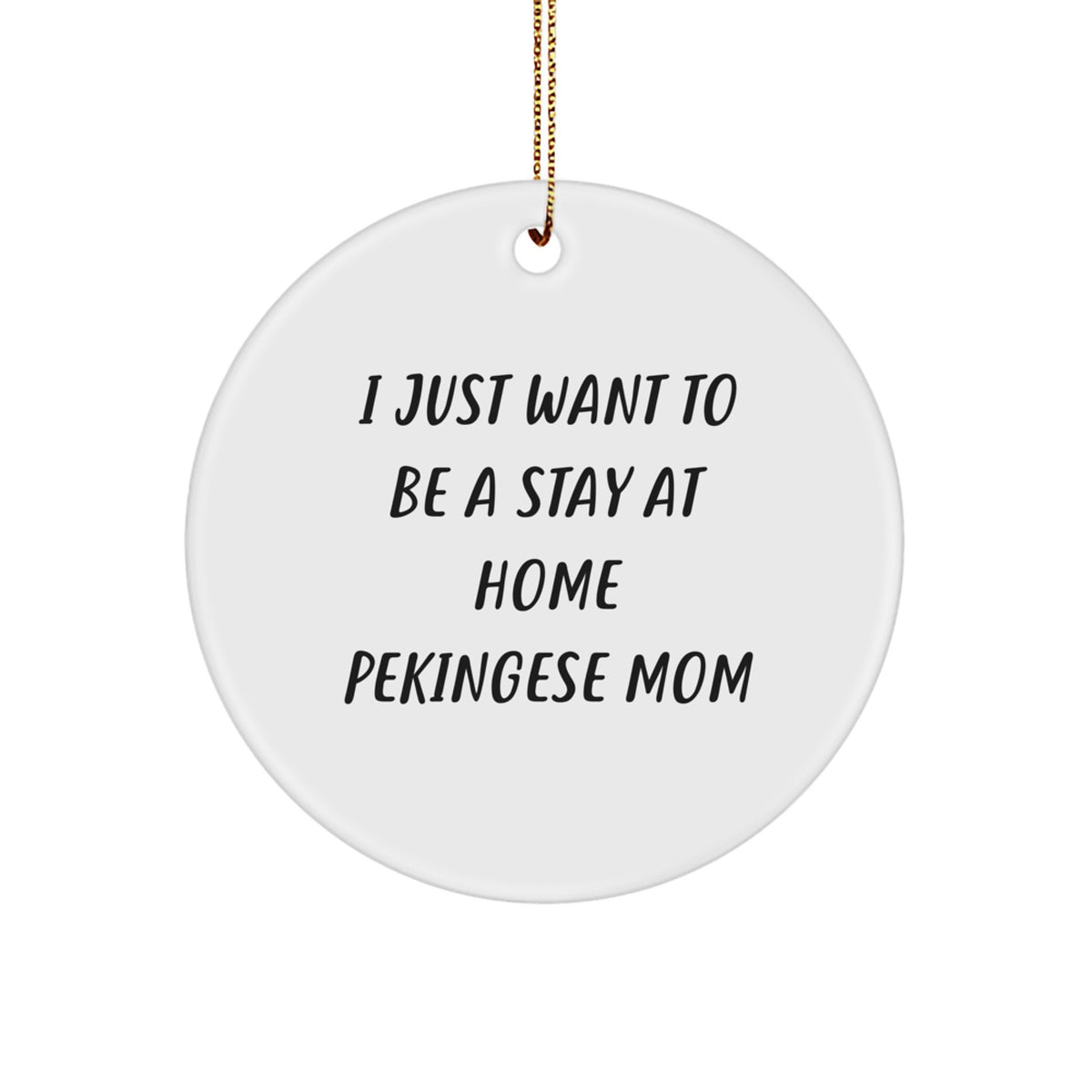 Funny Pekingese Dog Mom Gifts for Her - 'I Just Want To Be A Stay At Home Pekingese Mom' Christmas Circle Ornament from Friends, Family - Image 1