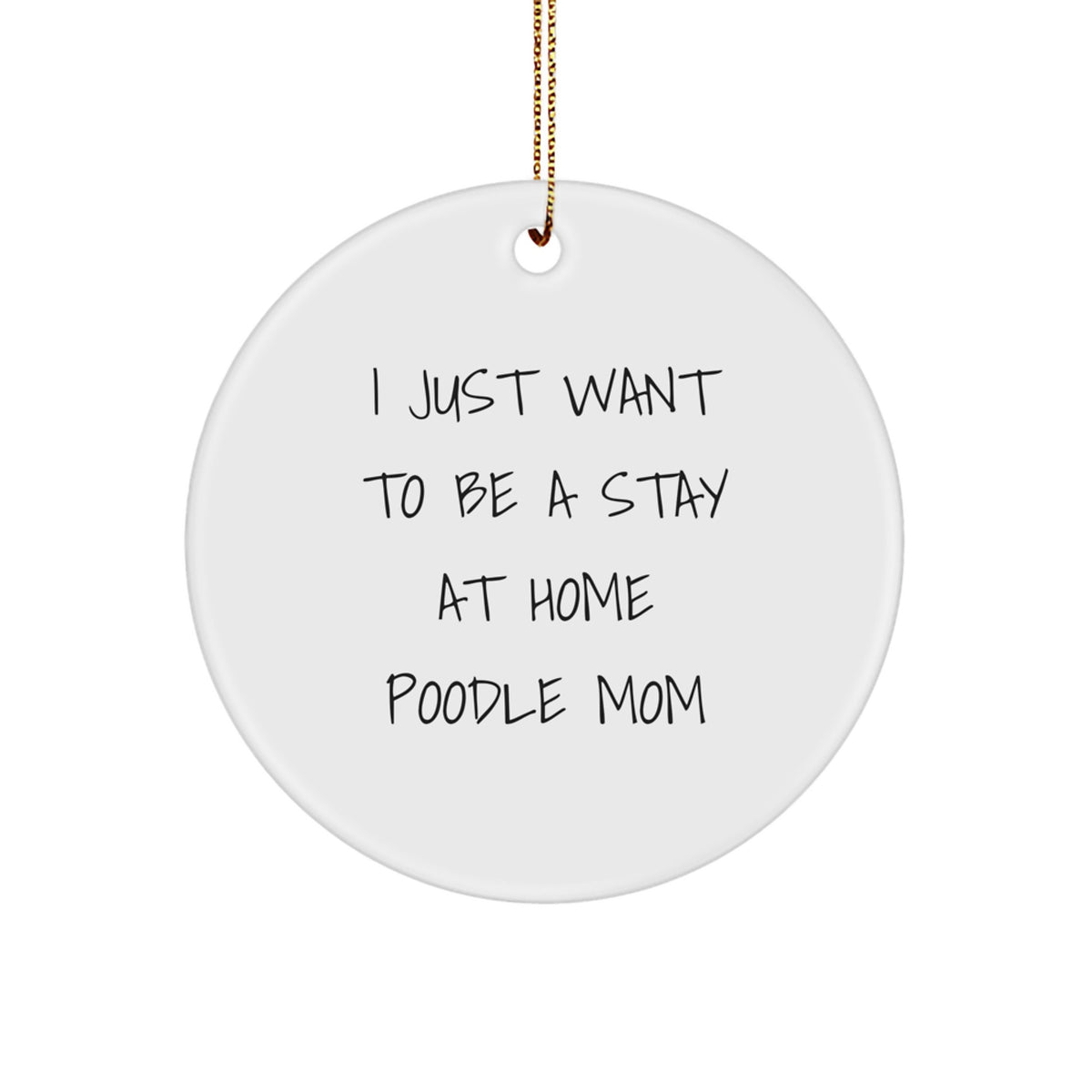 Poodle Dog Gifts from Mom, Poodle Dog Circle Ornament 'I Just Want To Be A Stay At Home Poodle Mom' - Christmas Unique Presents for Poodle Dog Owners - Image 1
