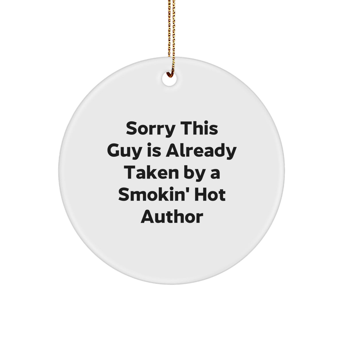 Funny Author Gifts from Men, Author Circle Ornament for Christmas Unique Gifts, Sorry This Guy Is Already Taken By A Smokin' Hot Author - Image 1