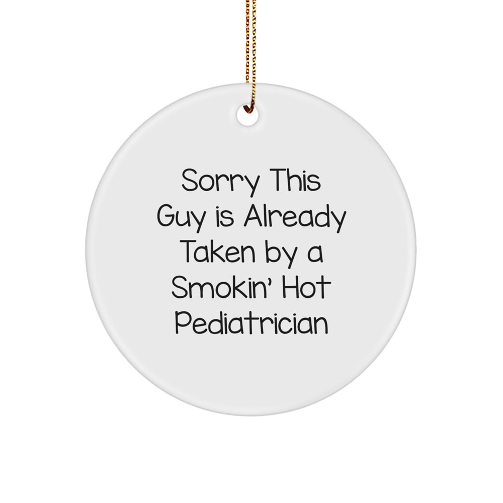 Funny Pediatrician Gifts from Friends - Sorry This Guy Is Already Taken By A Smokin' Hot Pediatrician Circle Ornament for Christmas - Image 1