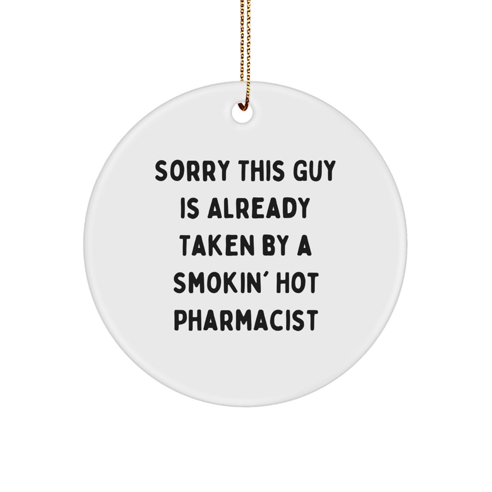 Funny Pharmacist Gifts - 'Sorry This Guy Is Already Taken By A Smokin' Hot Pharmacist' Circle Ornament, Gifts from Men to Women, Friends, or Coworkers, For Pharmacist, Christmas Unique Gifts - Image 1