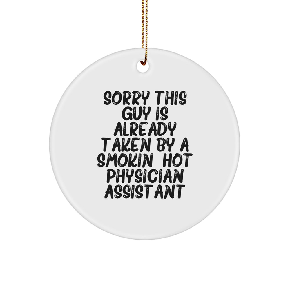 Funny Physician Assistant Gifts for Christmas - 'Sorry This Guy Is Already Taken' Circle Ornament, Gifts from Men to Physician Assistant, Gifts for Physician Assistant - Image 1