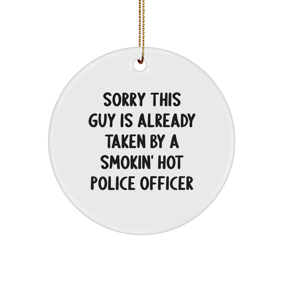 Funny Police Officer Gifts for Him - Sorry This Guy Is Already Taken by a Smokin' Hot Police Officer Circle Ornament, Christmas Unique Presents from Friends to Family - Image 1