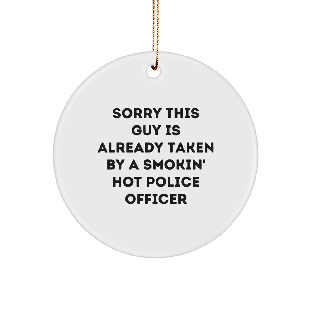 Police Officer Gifts, Sorry This Guy Is Already Taken By A Smokin' Hot Police Officer Circle Ornament, Funny Christmas Unique Gift for Men, Women, Coworkers, or Family - Image 1
