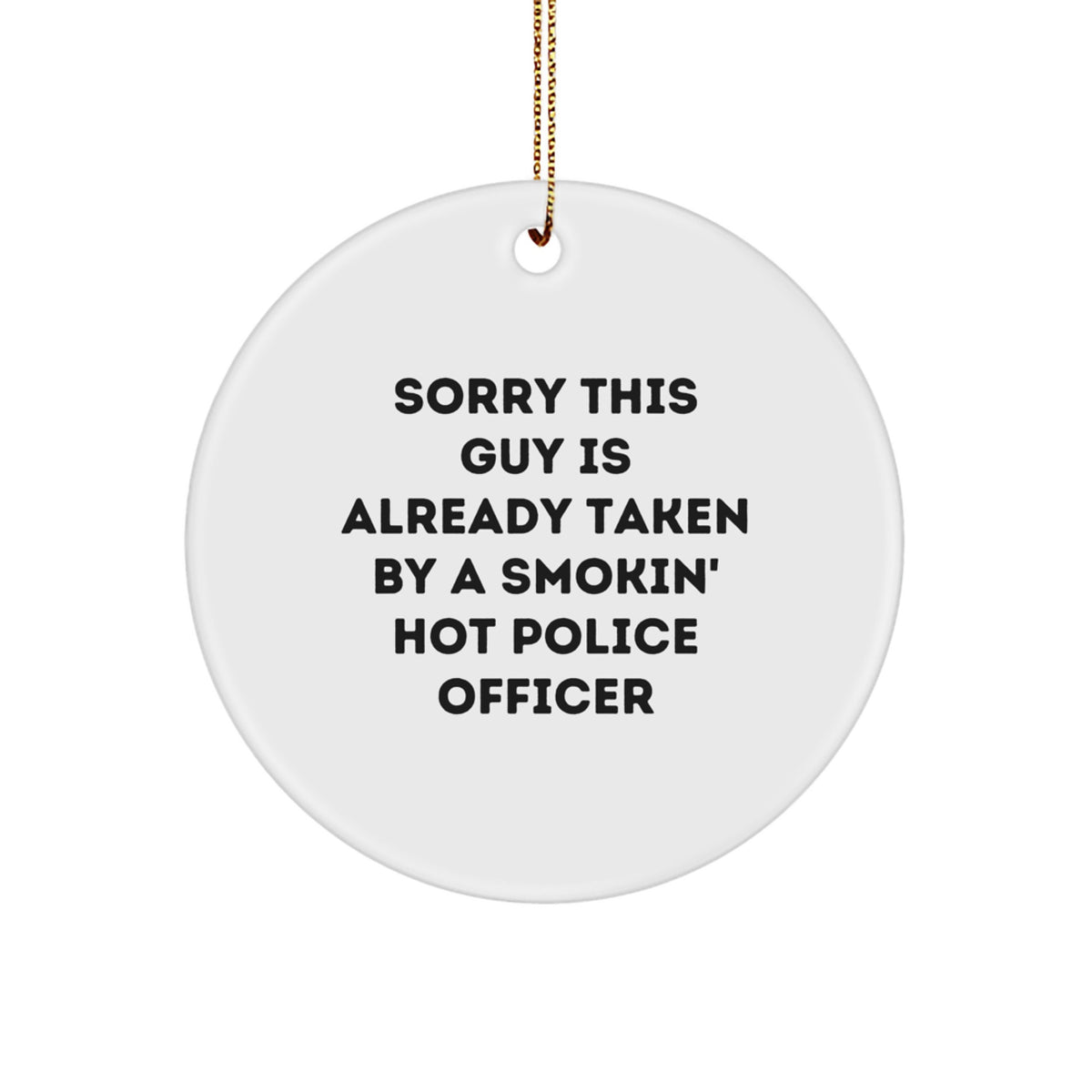Police Officer Gifts, Sorry This Guy Is Already Taken By A Smokin' Hot Police Officer Circle Ornament, Funny Christmas Unique Gift for Men, Women, Coworkers, or Family - Image 1