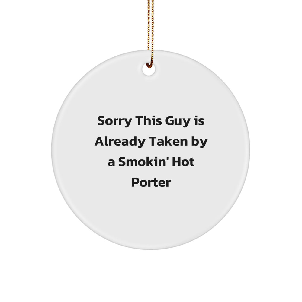 Funny Porter Gifts from Friends - Sorry This Guy Is Already Taken By A Smokin' Hot Porter Circle Ornament for Christmas - Image 1