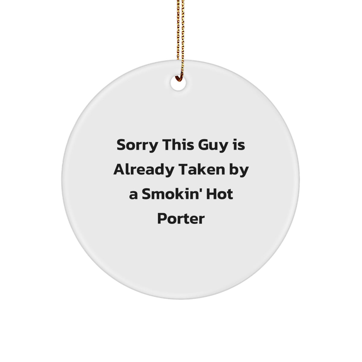 Funny Porter Gifts from Friends - Sorry This Guy Is Already Taken By A Smokin' Hot Porter Circle Ornament for Christmas - Image 1