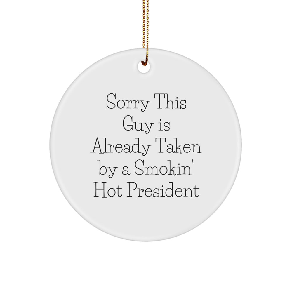 Funny President Gifts, Sorry This Guy Is Already Taken By A Smokin' Hot President Circle Ornament for Christmas, Gifts from Friends, Gifts for President - Image 1