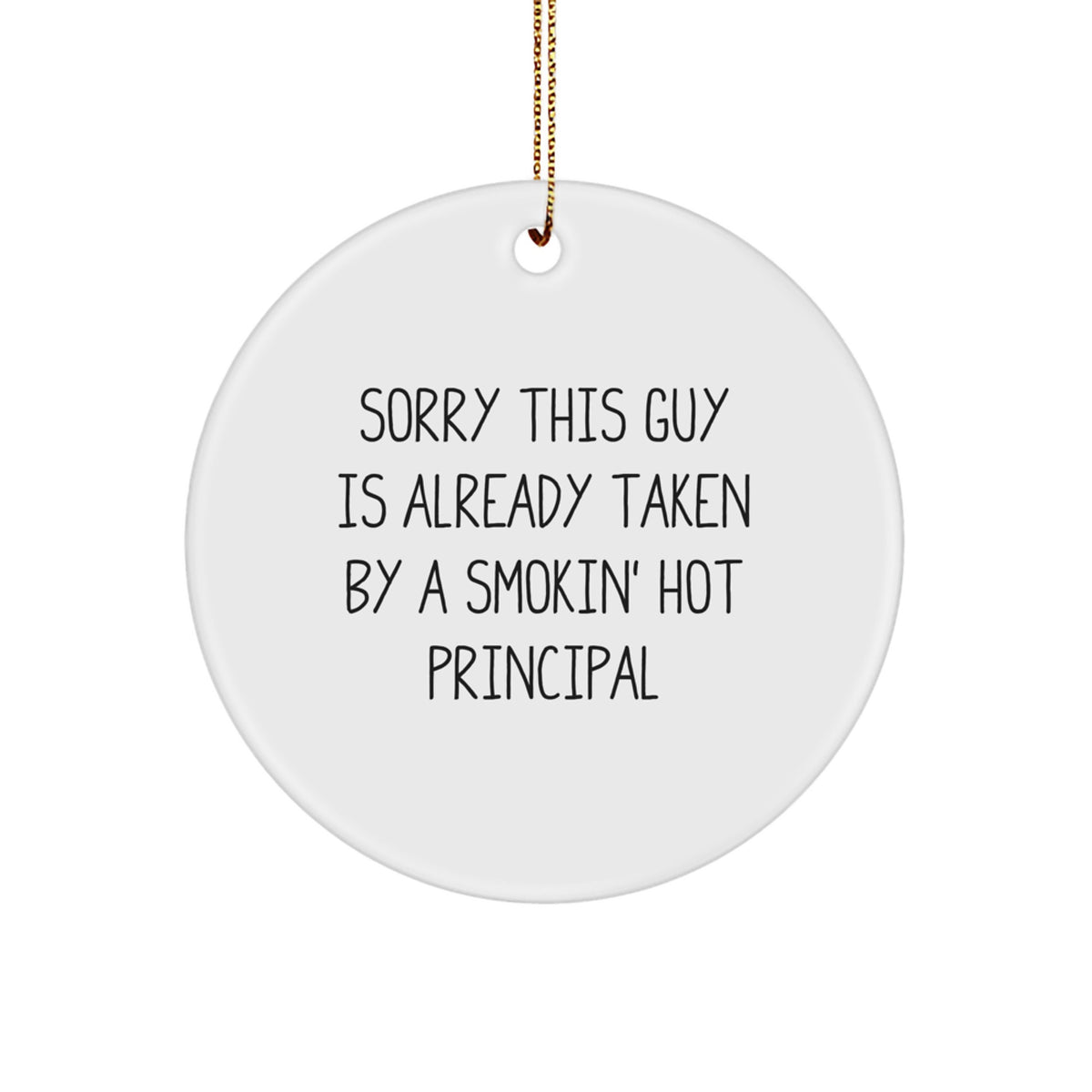 Funny Principal Gifts, Sorry This Guy Is Already Taken By A Smokin' Hot Principal Circle Ornament, Christmas Unique - Image 1
