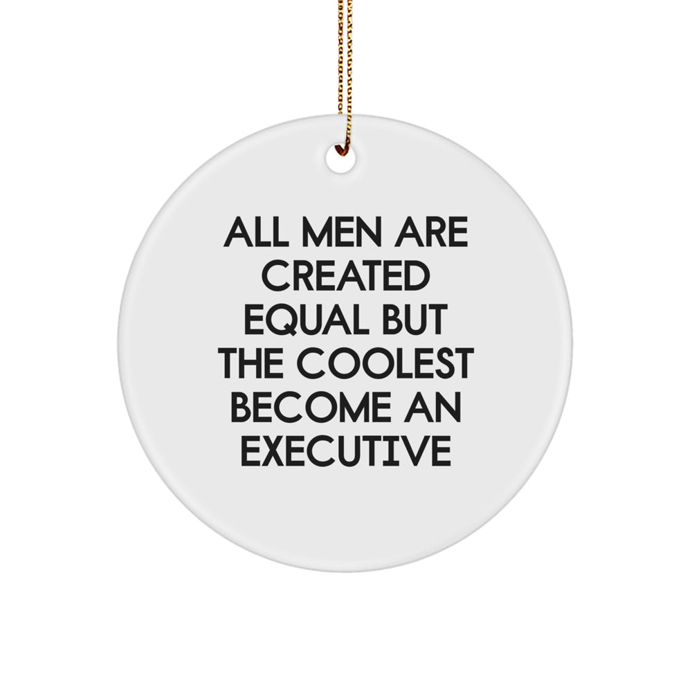 Funny Executive Gifts for Him, Circle Ornament with Quote 'All Men Are Created Equal But The Coolest Become An Executive', Christmas Decorations Gifts from Friends, Family, Coworkers - Image 1