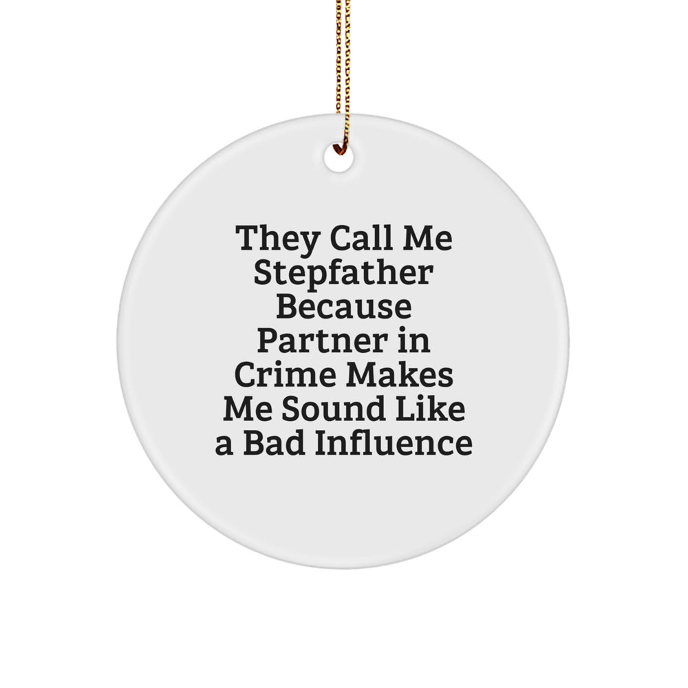 Funny Stepfather Gifts - Circle Ornament, 'They Call Me Stepfather Because Partner In Crime Makes Me Sound Like A Bad Influence' Quote, Christmas Memorable Present for Him - Image 1