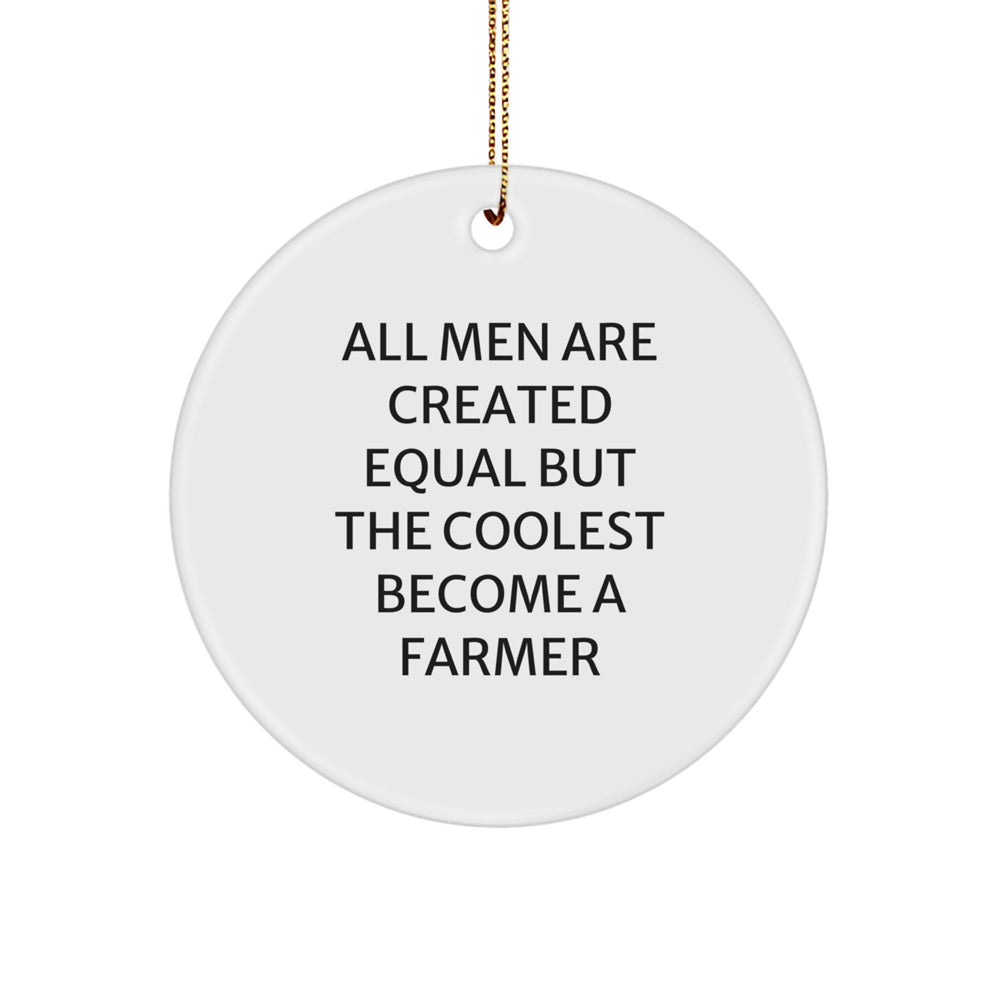 Funny Farmer Circle Ornament, Gifts from Men, Gifts for Farmer, Christmas Unique Gifts, 'All Men Are Created Equal But The Coolest Become A Farmer' - Image 1