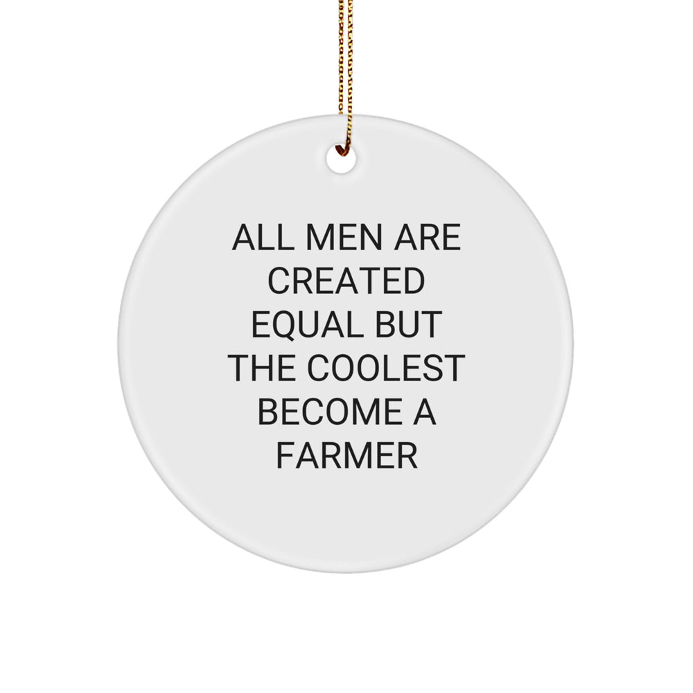 Funny Farmer Gifts from Men to Friends - 'All Men Are Created Equal But The Coolest Become A Farmer' Christmas Circle Ornament - Image 1