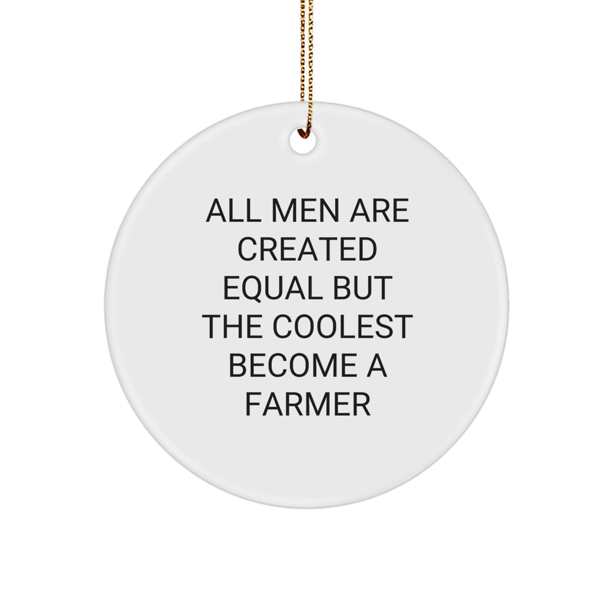 Funny Farmer Gifts from Men to Friends - 'All Men Are Created Equal But The Coolest Become A Farmer' Christmas Circle Ornament - Image 1