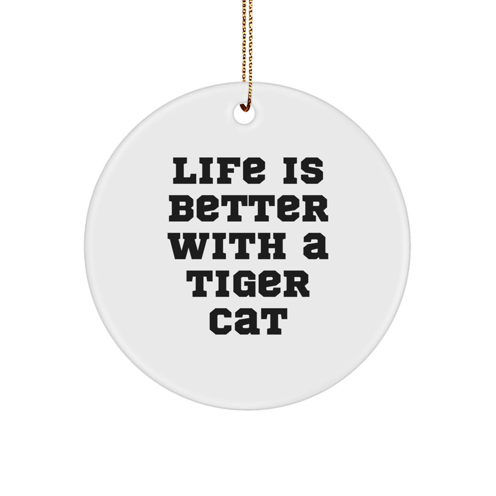 Funny Tiger Cat Gifts for Men from Family - Life Is Better Circle Ornament, Christmas Unique Tiger Cat Decor - Image 1