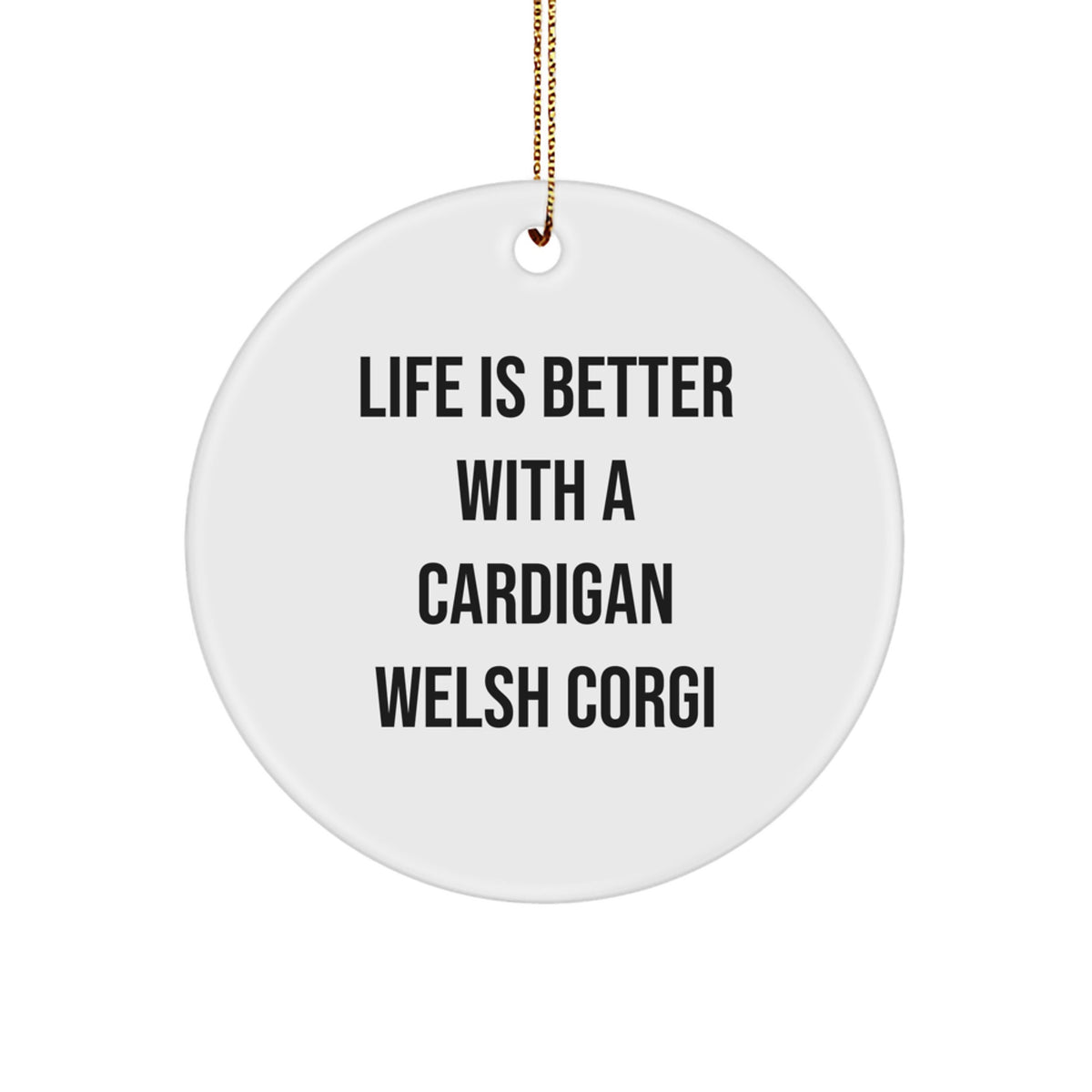 Funny Cardigan Welsh Corgi Dog Gifts from Friends for Men and Women, Life Is Better With A Cardigan Welsh Corgi, Circle Ornament for Christmas - Image 1