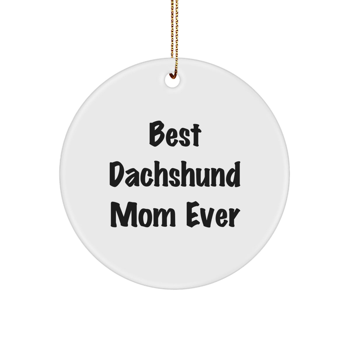 Funny Dachshund Mom Ever Gifts for Dachshund Dog Best Friends, Circle Ornament from Mom to Dachshund Dog Lovers, Christmas Unique Gifts - Image 1