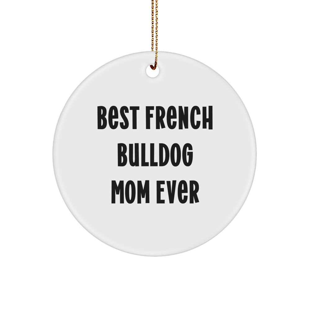 Funny French Bulldog Mom Ever Circle Ornament for French Bulldog Lover Gifts from Family, Best Christmas Unique Gifts - Image 1