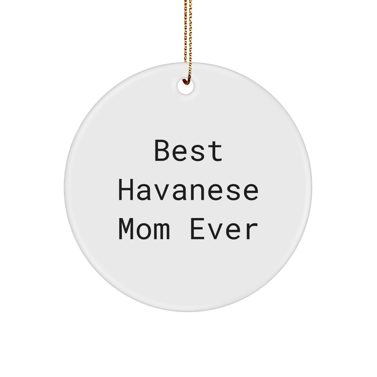 Havanese Dog Lovers Gift for Best Havanese Mom Ever Circle Ornament, Christmas Novelty, Funny Quote, Gifts from Friends, Gifts for Havanese Dog Owners - Image 1