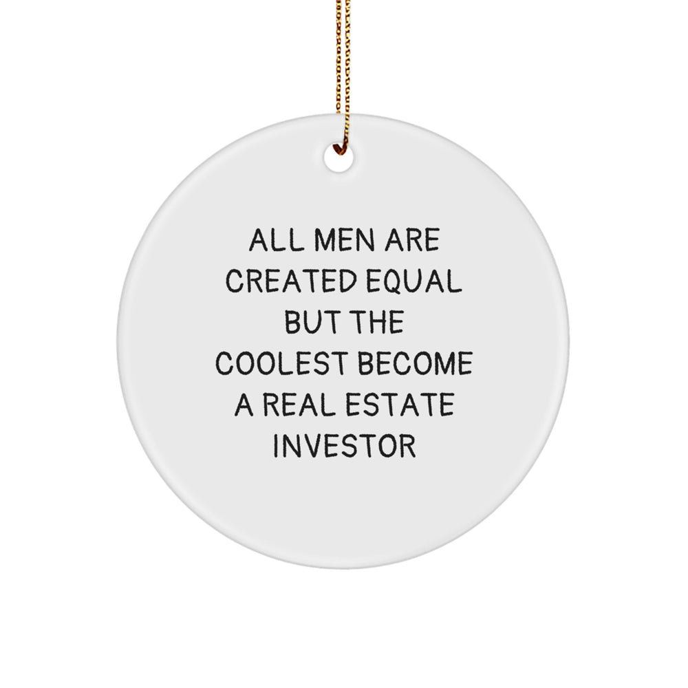 Funny Real Estate Investor Gifts for Men - All Men Are Created Equal But The Coolest Become A Real Estate Investor, Circle Ornament, Christmas Unique Gifts from Friends - Image 1