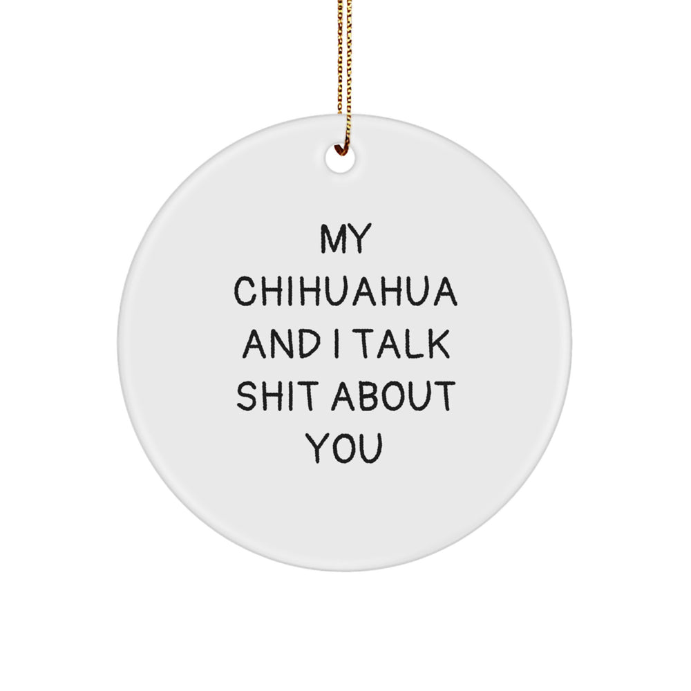 Chihuahua Dog Lover Gifts from Friends - Funny Quote Circle Ornament for Christmas, Unique and Humorous Present for Family, Men, or Women, White Circle Ornament with Sublimation Print - Image 1