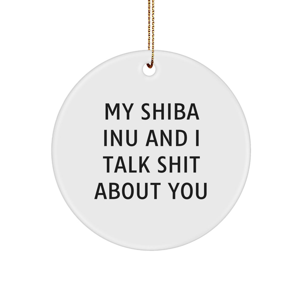 Funny Shiba Inu Dog Gifts for Men - My Shiba Inu And I Talk Shit About You, Shiba Inu Dog Christmas Memorable Presents, Circle Ornament Decorations, Personalized White MDF - Image 1