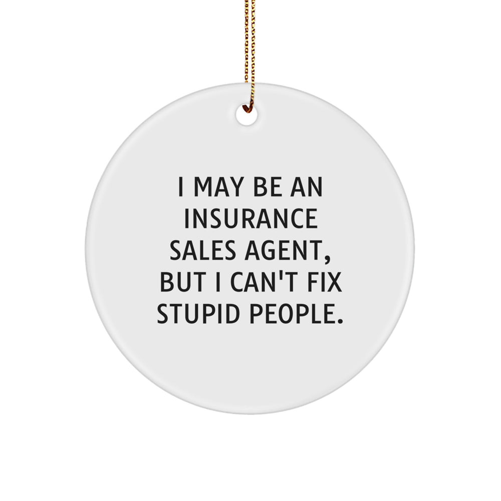 Funny Christmas Unique Gifts from Friends to Insurance Sales Agent, I May Be An Insurance Sales Agent, But I Can't Fix Stupid People. Ornament - Image 1