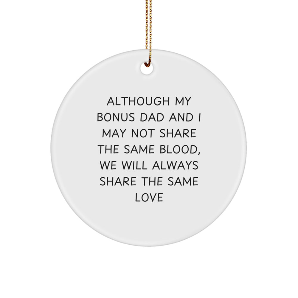 Funny Bonus Dad Gifts for Men - Circle Ornament with 'Although My Bonus Dad And I May Not Share The Same Blood, We Will Always Share The Same Love' Quote - White Christmas Unique Gifts from Family - Image 1