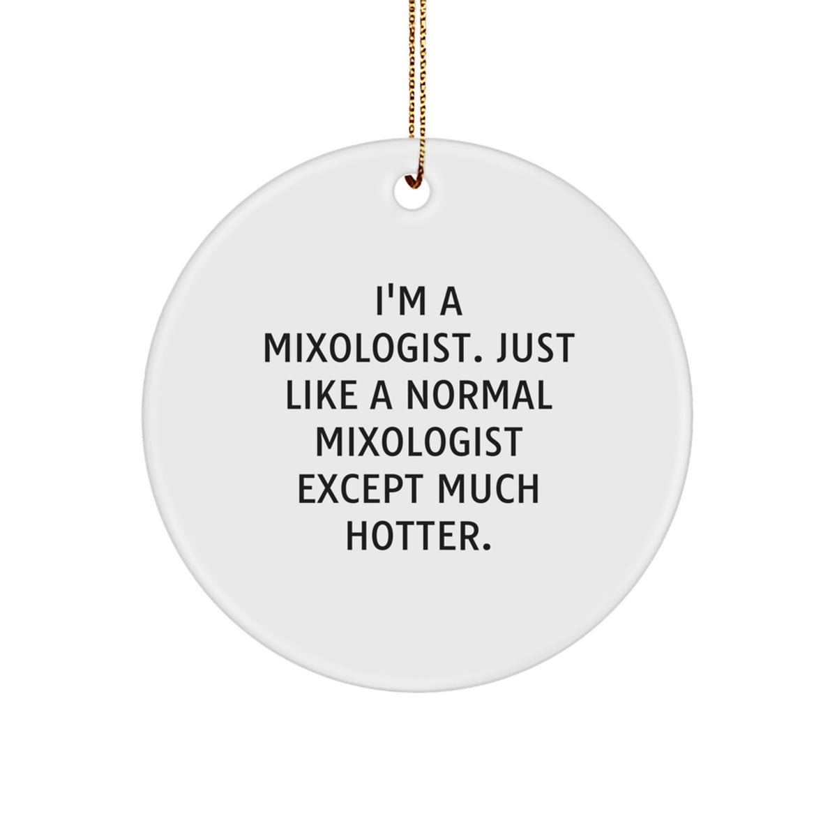 Mixologist Gifts from Friends, Fun Circle Ornament, 'I'm A Mixologist...' Hot Christmas Decoration, 2.75'' Tall, 0.5 oz, White, for Men, Women, or Coworkers - Image 1
