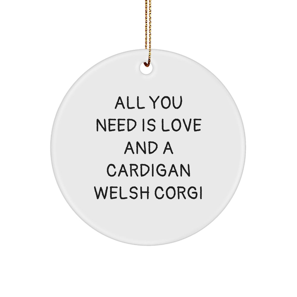 Funny Cardigan Welsh Corgi Dog Gifts for Men, Women, Friends, Family - Cute Circle Ornament - 'All You Need Is Love And A Cardigan Welsh Corgi' Christmas Unique Ornaments - Image 1