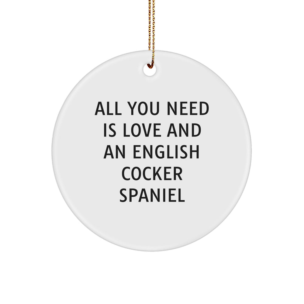 English Cocker Spaniel Dog Gifts, All You Need Is Love And An English Cocker Spaniel, Circle Ornament, Funny, Christmas Unique Gifts from Family to Friends - Image 1