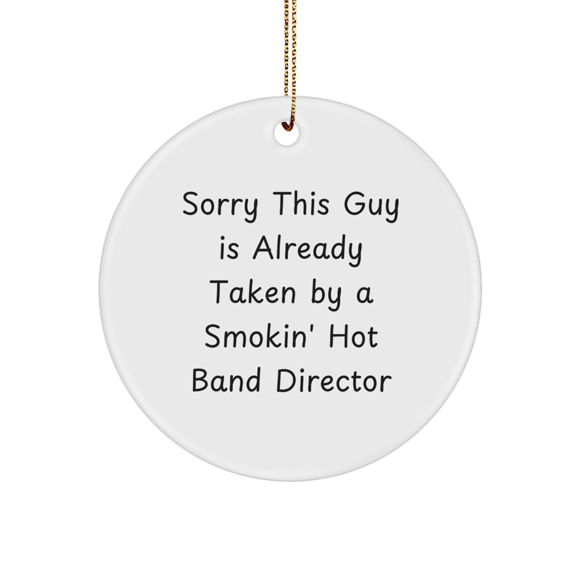 Funny Band Director Gifts for Him Her Friends - Circle Ornament with Quote 'Sorry This Guy Is Already Taken By A Smokin' Hot Band Director' - Christmas Memorable Present - Image 1