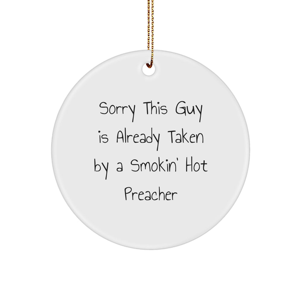 Funny Preacher Gifts for Men, Circle Ornament with 'Sorry This Guy Is Already Taken' Quote for Christmas, Gifts from Family and Friends - Image 1