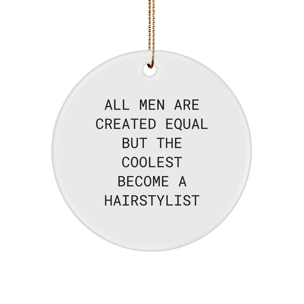 Funny Hairstylist Gifts for Men, Unique Circle Ornament with Quote 'All Men Are Created Equal But The Coolest Become A Hairstylist', Christmas Memorable Presents from Friends to Family - Image 1