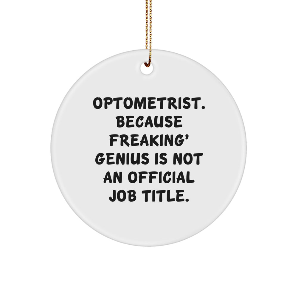 Optometrist Gifts from Friends, Christmas Circle Ornament with Funny Quote, 'Optometrist. Because Freaking' genius Is Not An Official Job Title.', for Optometrist - Image 1