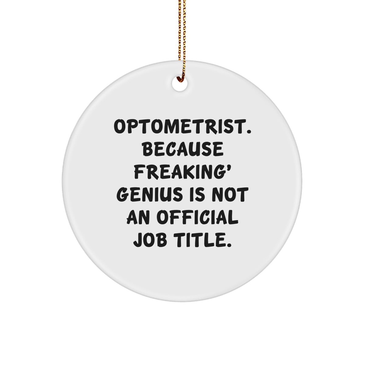 Optometrist Gifts from Friends, Christmas Circle Ornament with Funny Quote, 'Optometrist. Because Freaking' genius Is Not An Official Job Title.', for Optometrist - Image 1