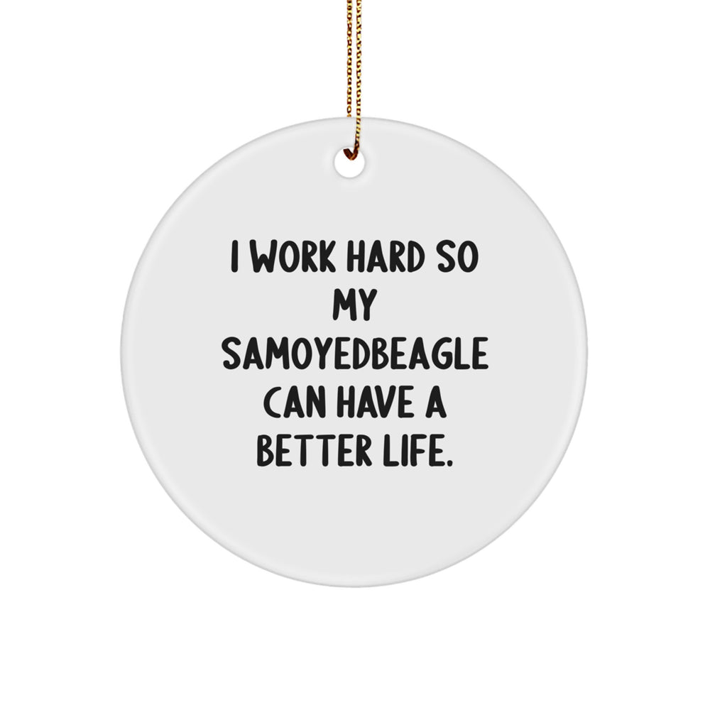 Samoyed Dog Lover's Christmas Unique Gift, 'I Work Hard So My Samoyedbeagle Can Have A Better Life.' Quote Circle Ornament, Gifts from Family and Friends to Samoyed Dog Owners - Image 1