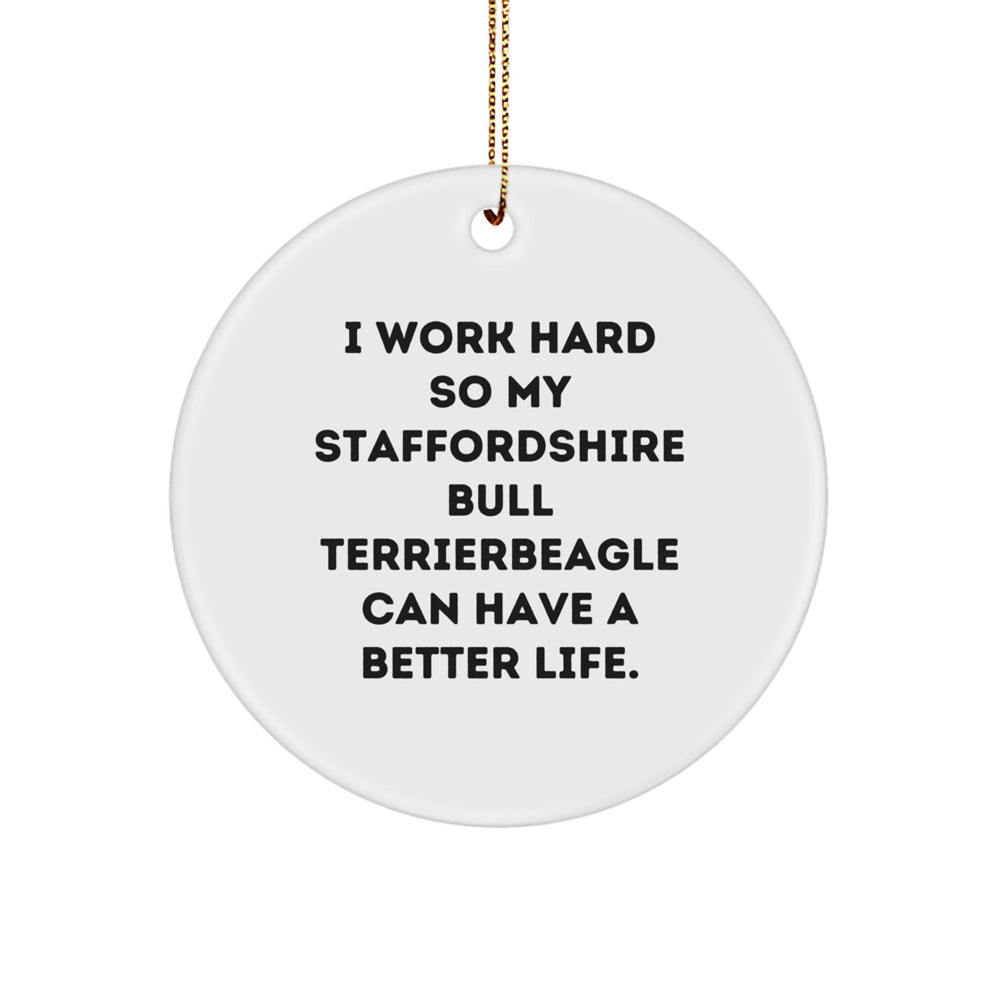 Inspirational Staffordshire Bull Terrier Dog Gifts - 'I Work Hard So My Staffordshire Bull Terrier Can Have A Better Life.' Circle Ornament for Christmas, Gifts from Family to Friends - Image 1