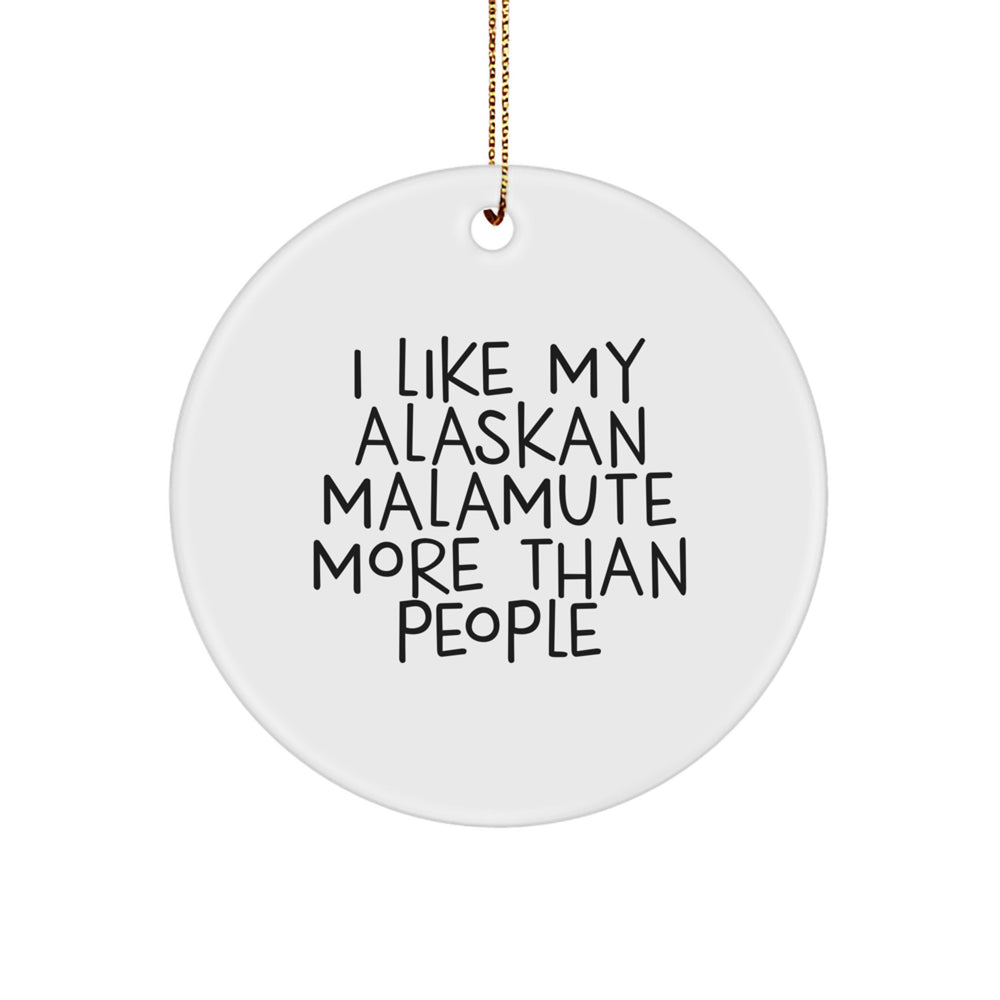 Funny Alaskan Malamute Dog Gifts, 'I Like My Alaskan Malamute More Than People', Circle Ornament for Christmas, Gifts from Friends and Family - Image 1