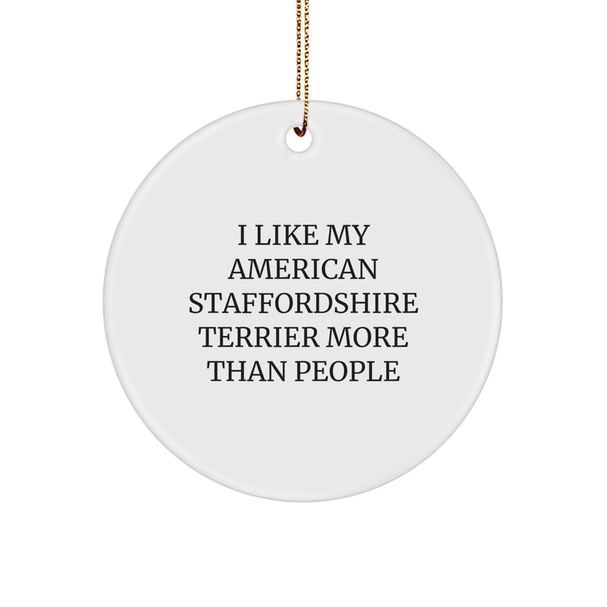 American Staffordshire Terrier Dog Circle Ornament Gifts from Family, Christmas Unique Finds, I Like My American Staffordshire Terrier More Than People - Image 1
