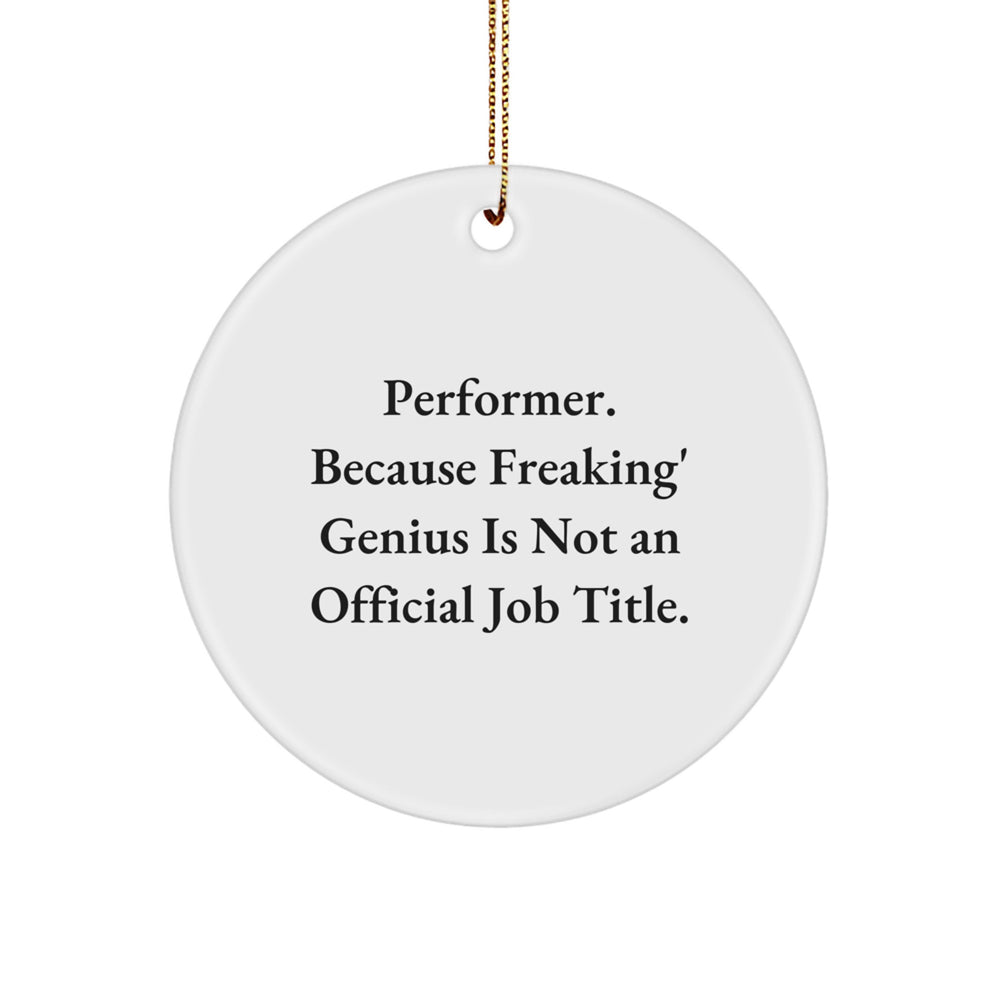 Funny Performer Gifts from Friends Christmas Circle Ornament, 'Performer. Because Freaking' genius Is Not An Official Job Title.' for Women Men Family - Image 1